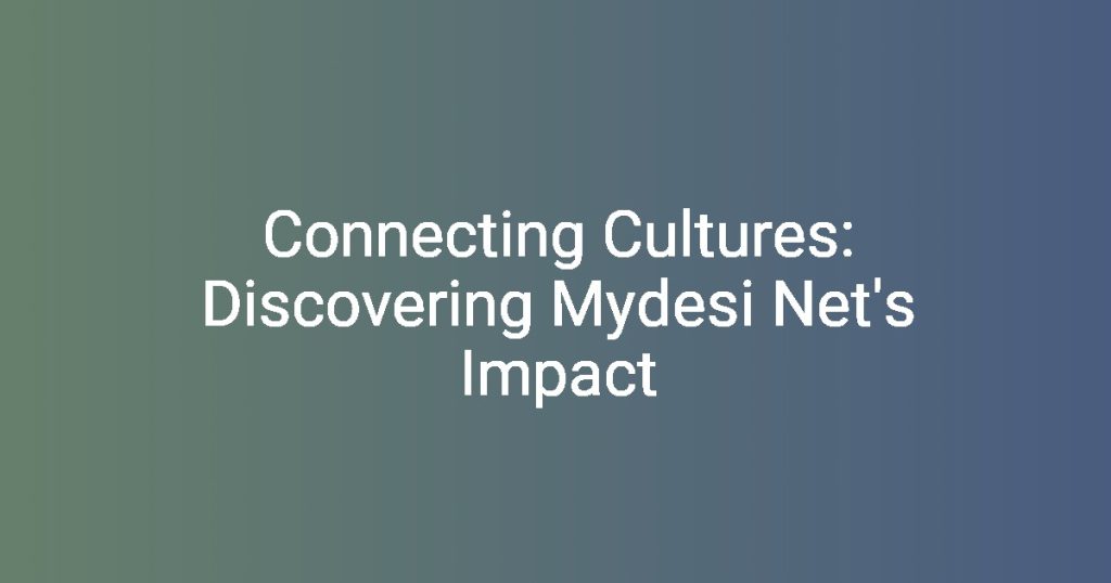 Connecting Cultures Discovering Mydesi Net’s Impact miticon