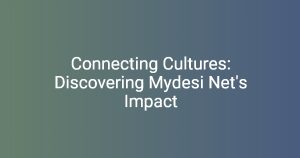 Connecting Cultures: Discovering Mydesi Net’s Impact – miticon