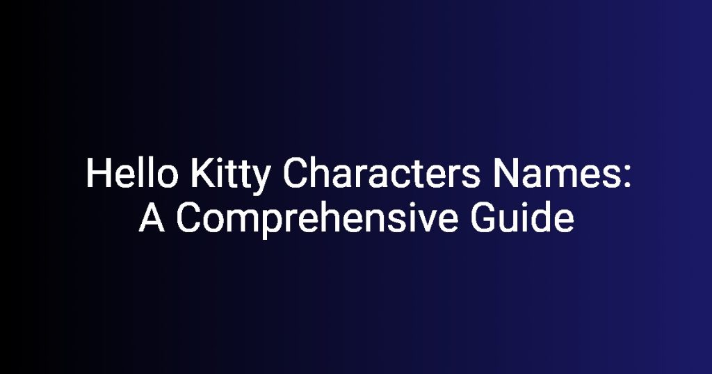 Hello Kitty Characters Names A Comprehensive Guide