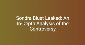 Sondra Blust Leaked: An In-Depth Analysis of the Controversy - miticon.org